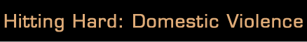 Hitting Hard: Domestic Violence