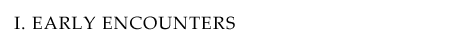 Part I: Early Encounters